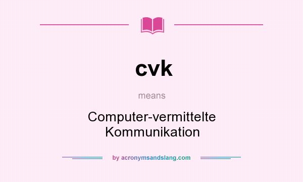 What does cvk mean? It stands for Computer-vermittelte Kommunikation