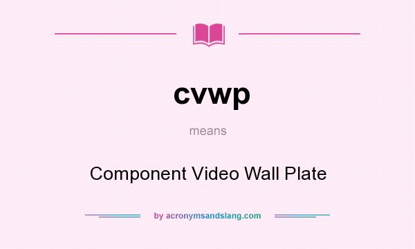 What does cvwp mean? It stands for Component Video Wall Plate