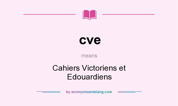 What does cve mean? It stands for Cahiers Victoriens et Edouardiens
