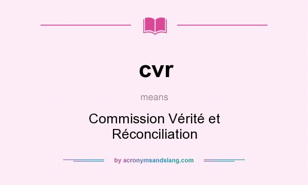What does cvr mean? It stands for Commission Vérité et Réconciliation