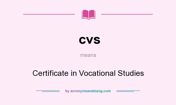 What does cvs mean? It stands for Certificate in Vocational Studies