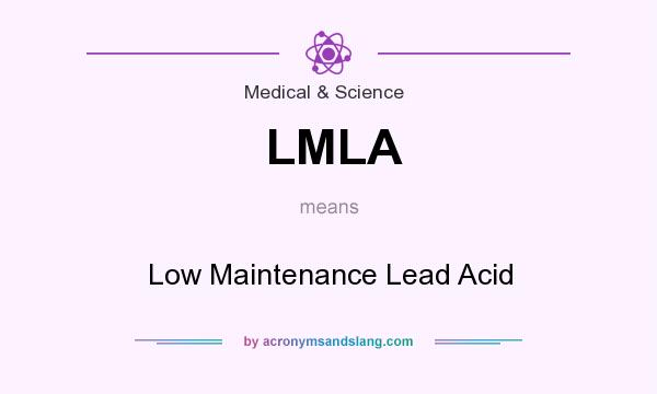 What does LMLA mean? It stands for Low Maintenance Lead Acid