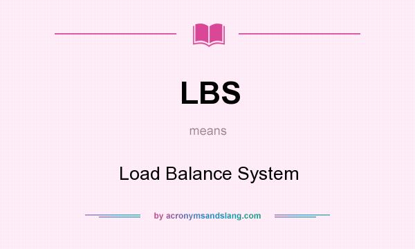 What does LBS mean? It stands for Load Balance System