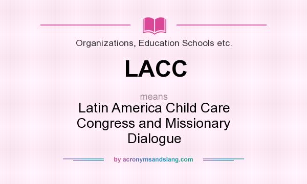 What does LACC mean? It stands for Latin America Child Care Congress and Missionary Dialogue