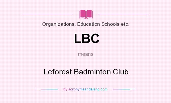 What does LBC mean? It stands for Leforest Badminton Club