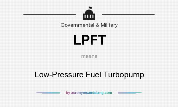 What does LPFT mean? It stands for Low-Pressure Fuel Turbopump