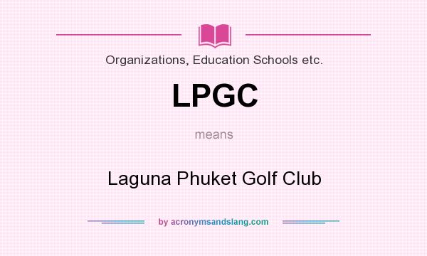 What does LPGC mean? It stands for Laguna Phuket Golf Club