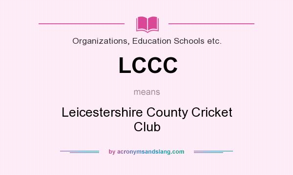 What does LCCC mean? It stands for Leicestershire County Cricket Club