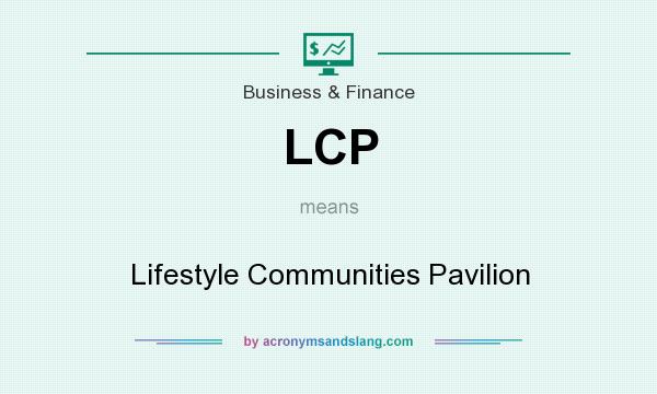 What does LCP mean? It stands for Lifestyle Communities Pavilion