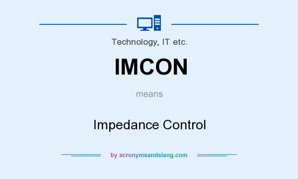What does IMCON mean? It stands for Impedance Control