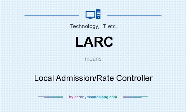 What does LARC mean? It stands for Local Admission/Rate Controller