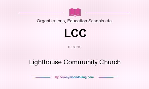 What does LCC mean? It stands for Lighthouse Community Church