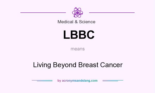 What does LBBC mean? It stands for Living Beyond Breast Cancer
