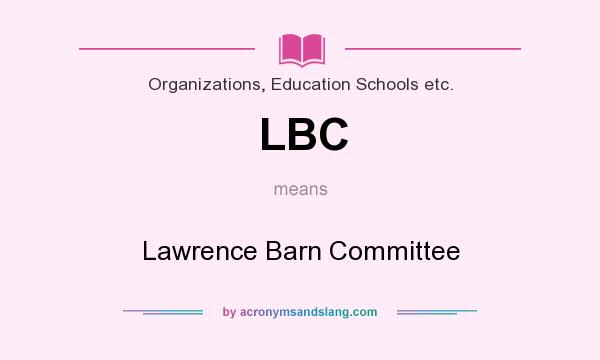 What does LBC mean? It stands for Lawrence Barn Committee