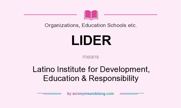 What does LIDER mean? It stands for Latino Institute for Development, Education & Responsibility