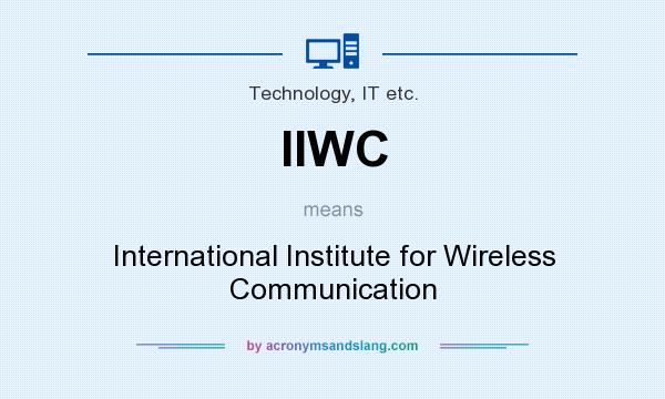 What does IIWC mean? It stands for International Institute for Wireless Communication