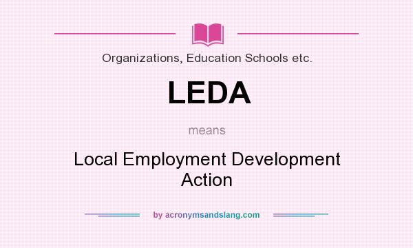What does LEDA mean? It stands for Local Employment Development Action