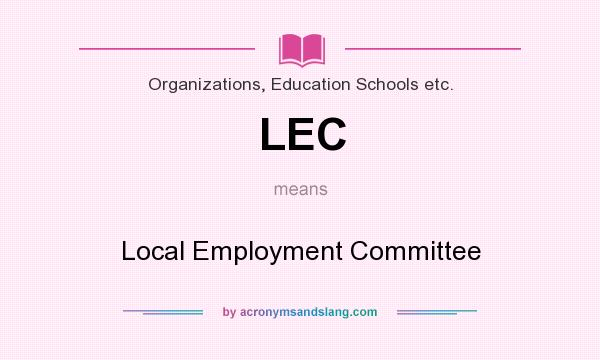 What does LEC mean? It stands for Local Employment Committee