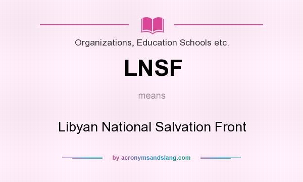 What does LNSF mean? It stands for Libyan National Salvation Front
