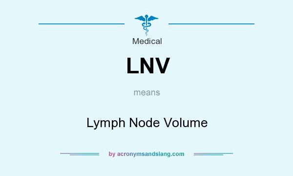 What does LNV mean? It stands for Lymph Node Volume