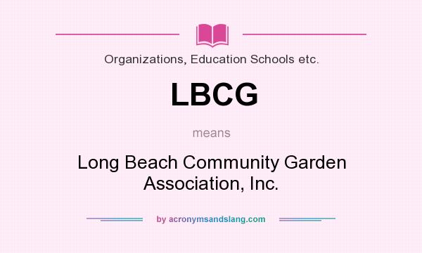 What does LBCG mean? It stands for Long Beach Community Garden Association, Inc.