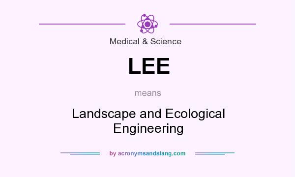 What does LEE mean? It stands for Landscape and Ecological Engineering