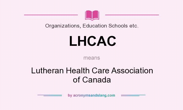 What does LHCAC mean? It stands for Lutheran Health Care Association of Canada