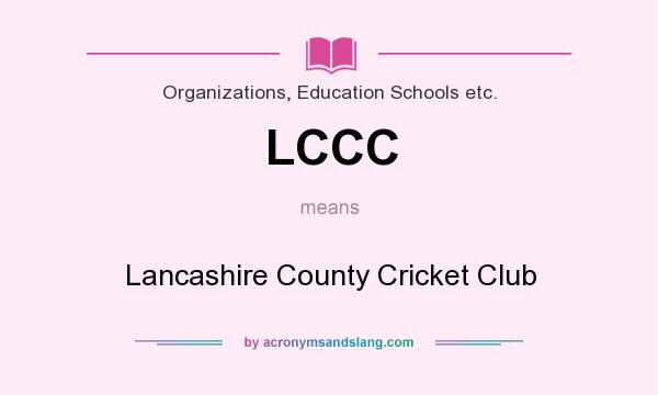 What does LCCC mean? It stands for Lancashire County Cricket Club