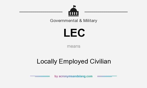 What does LEC mean? It stands for Locally Employed Civilian