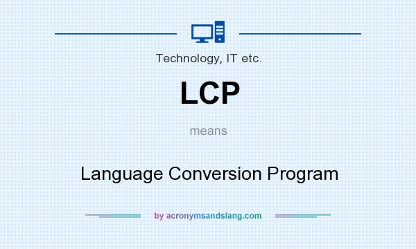 What does LCP mean? It stands for Language Conversion Program