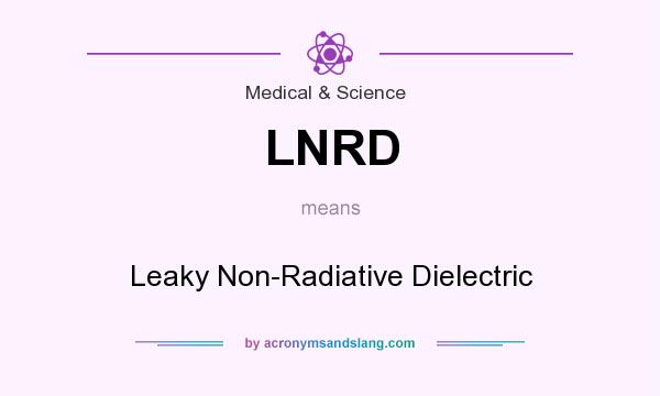 What does LNRD mean? It stands for Leaky Non-Radiative Dielectric