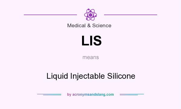 What does LIS mean? It stands for Liquid Injectable Silicone