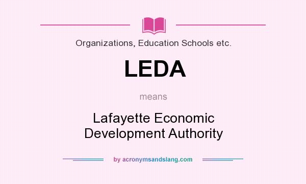 What does LEDA mean? It stands for Lafayette Economic Development Authority