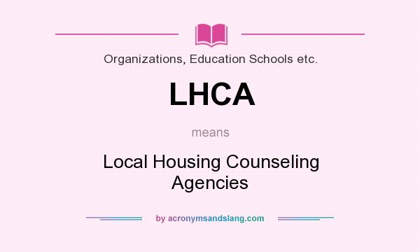 What does LHCA mean? It stands for Local Housing Counseling Agencies
