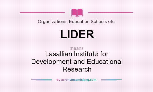 What does LIDER mean? It stands for Lasallian Institute for Development and Educational Research