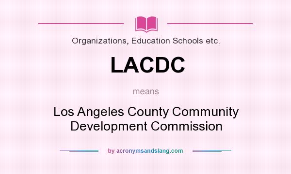 What does LACDC mean? It stands for Los Angeles County Community Development Commission
