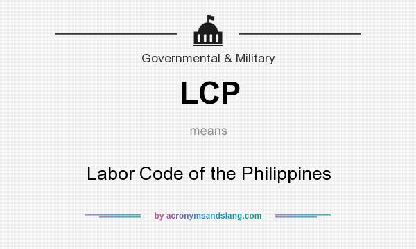 What does LCP mean? It stands for Labor Code of the Philippines