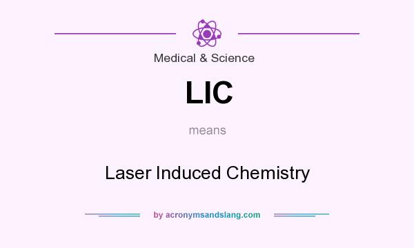 What does LIC mean? It stands for Laser Induced Chemistry