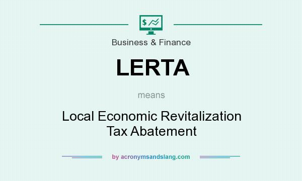 What does LERTA mean? It stands for Local Economic Revitalization Tax Abatement