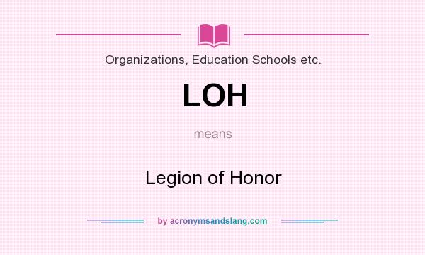 What does LOH mean? It stands for Legion of Honor