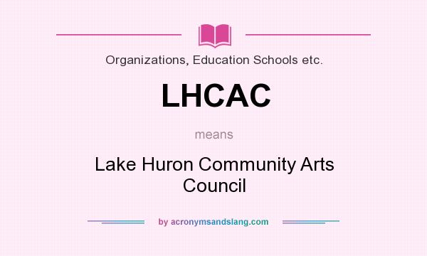 What does LHCAC mean? It stands for Lake Huron Community Arts Council