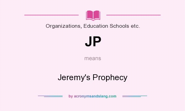 What does JP mean? It stands for Jeremy`s Prophecy