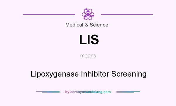 What does LIS mean? It stands for Lipoxygenase Inhibitor Screening
