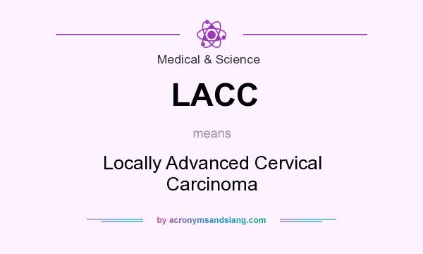 What does LACC mean? It stands for Locally Advanced Cervical Carcinoma