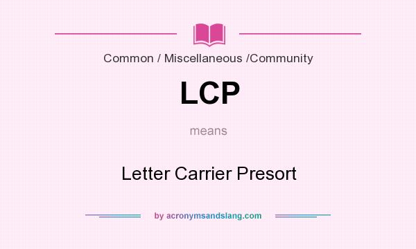 What does LCP mean? It stands for Letter Carrier Presort