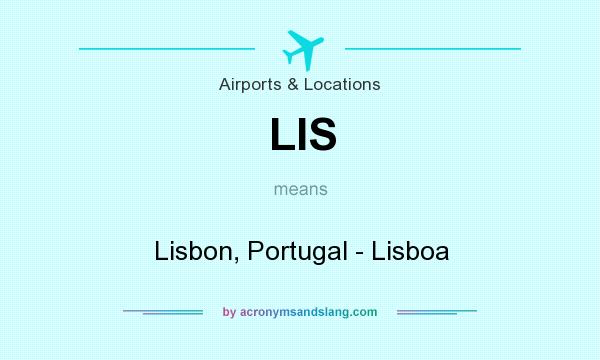What does LIS mean? It stands for Lisbon, Portugal - Lisboa