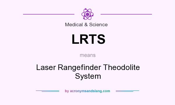 What does LRTS mean? It stands for Laser Rangefinder Theodolite System