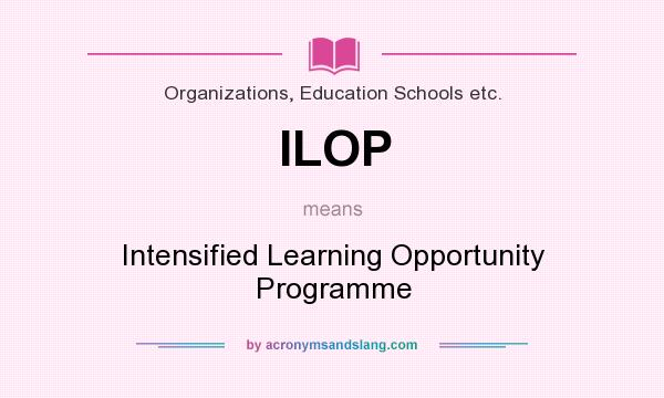 What does ILOP mean? It stands for Intensified Learning Opportunity Programme