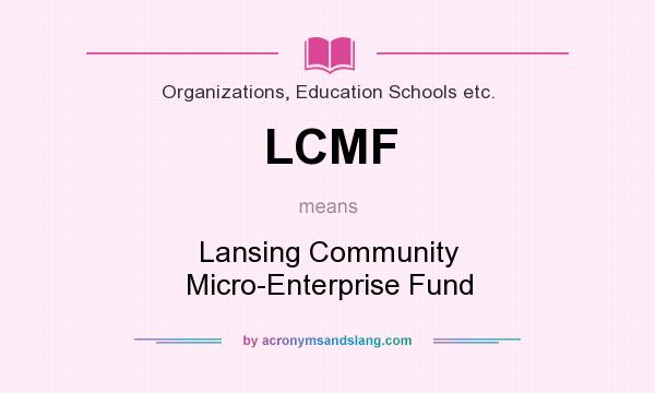 What does LCMF mean? It stands for Lansing Community Micro-Enterprise Fund