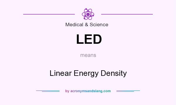 What does LED mean? It stands for Linear Energy Density